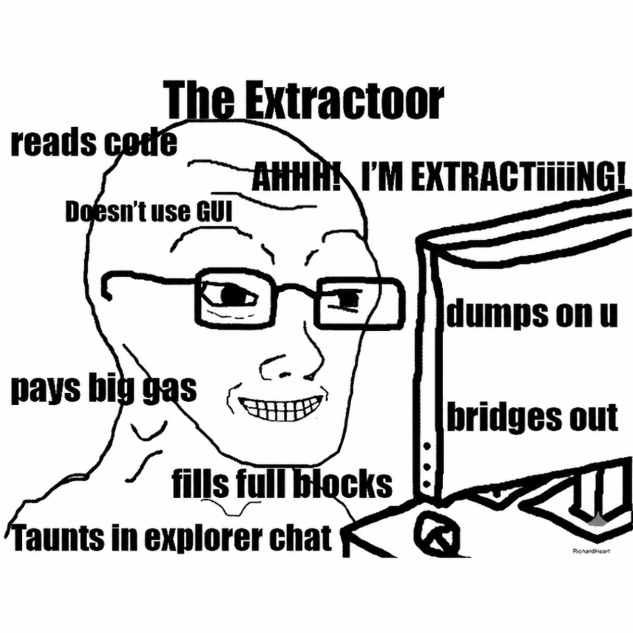 The Extractoor meme, signed RichardHeart — reads code, doesn't use GUI, pays big gas, fills full blocks, taunts in explorer chat, dumps on u, bridges out